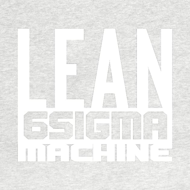 Lean 6 Sigma Machine (white) by LEANSS1